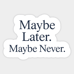 Maybe Later. Maybe Never. – Introvert Humor Minimalist Quote Sticker